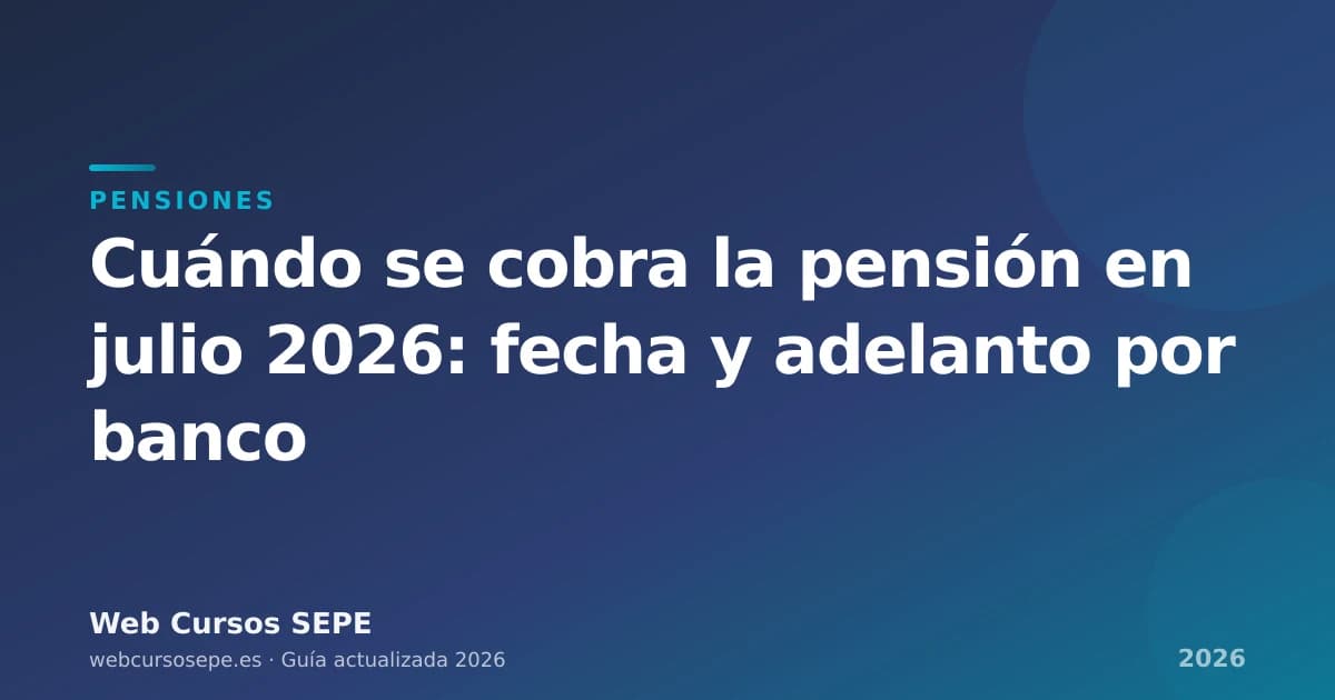 Cuándo se cobra la pensión en julio 2026: fecha y adelanto por banco — portada