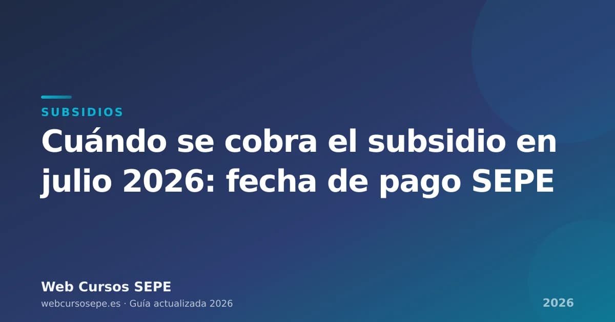 Cuándo se cobra el subsidio en julio 2026: fecha de pago SEPE — portada