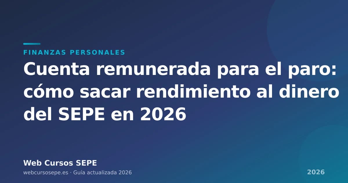 Cuenta remunerada para el paro: cómo sacar rendimiento al dinero del SEPE en 2026 — portada