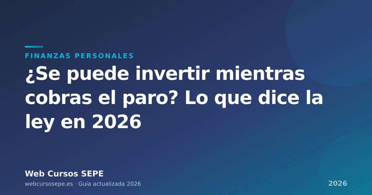 ¿Se puede invertir mientras cobras el paro? Lo que dice la ley en 2026 — portada