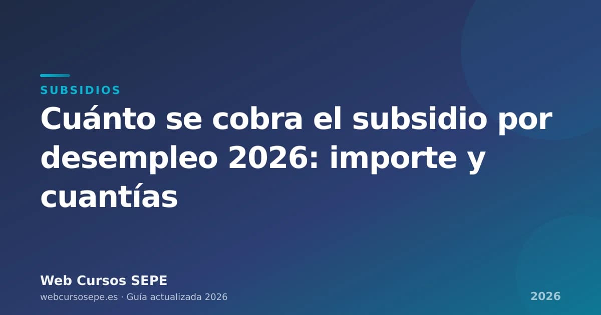 Cuánto se cobra el subsidio por desempleo 2026: importe y cuantías — portada