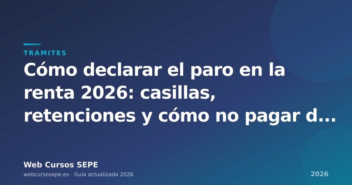 Cómo declarar el paro en la renta 2026: casillas, retenciones y cómo no pagar de más — portada