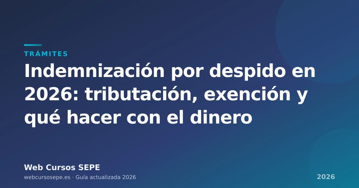 Indemnización por despido en 2026: tributación, exención y qué hacer con el dinero — portada