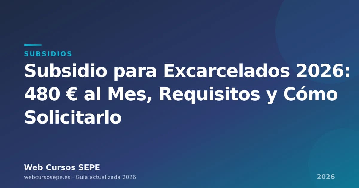 Subsidio para Excarcelados 2026: 480 € al Mes, Requisitos y Cómo Solicitarlo — portada